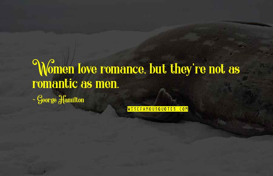 Men're Quotes By George Hamilton: Women love romance, but they're not as romantic