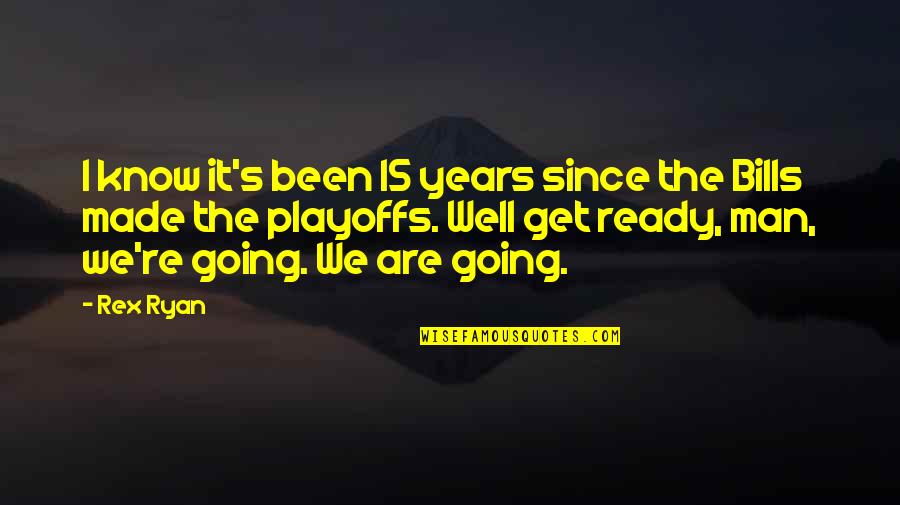 Men're Quotes By Rex Ryan: I know it's been 15 years since the