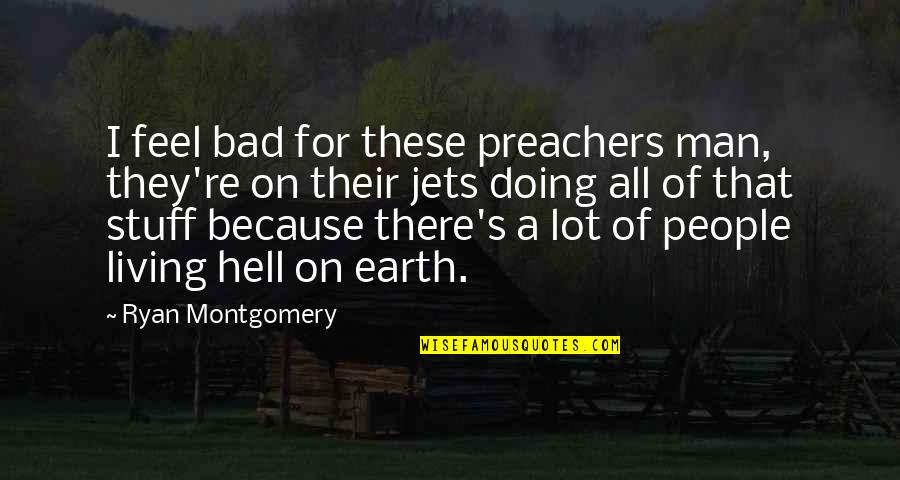 Men're Quotes By Ryan Montgomery: I feel bad for these preachers man, they're