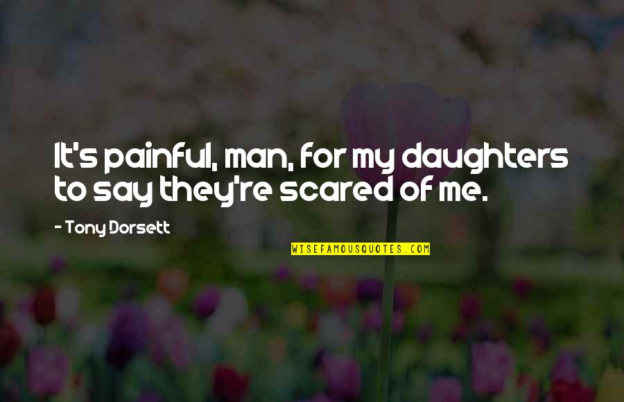 Men're Quotes By Tony Dorsett: It's painful, man, for my daughters to say