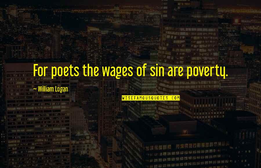 Mens Appearance Quotes By William Logan: For poets the wages of sin are poverty.