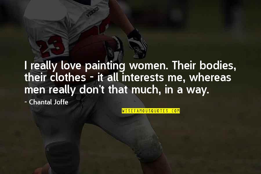 Men's Bodies Quotes By Chantal Joffe: I really love painting women. Their bodies, their