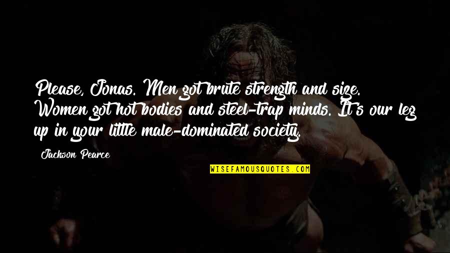 Men's Bodies Quotes By Jackson Pearce: Please, Jonas. Men got brute strength and size.