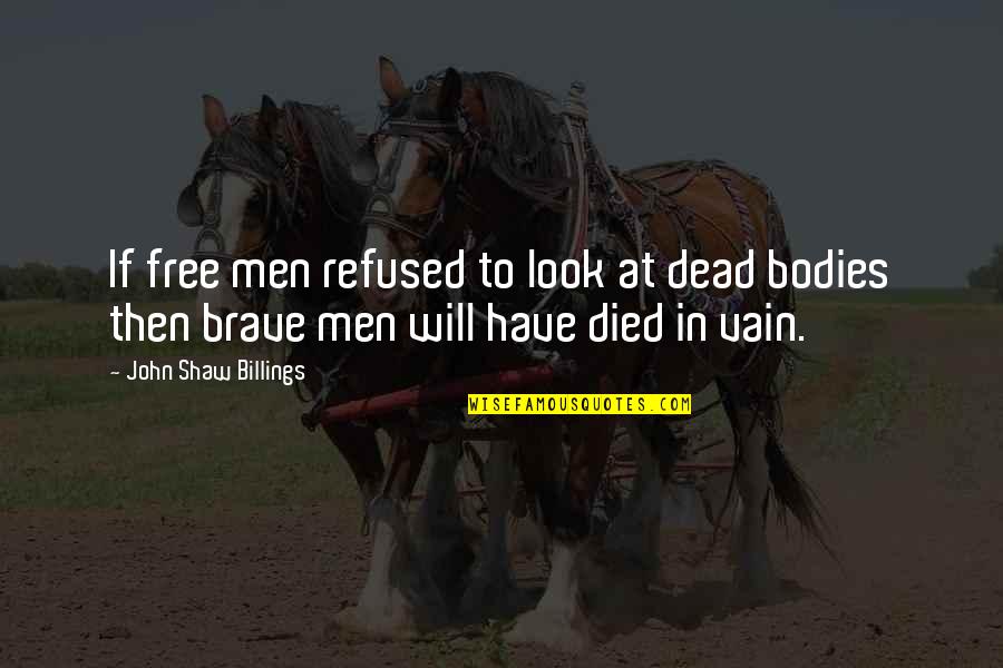 Men's Bodies Quotes By John Shaw Billings: If free men refused to look at dead