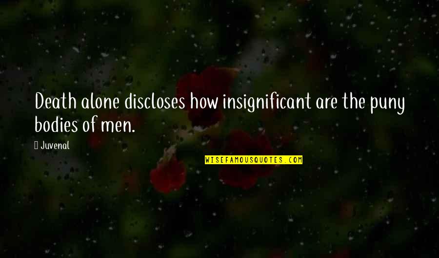 Men's Bodies Quotes By Juvenal: Death alone discloses how insignificant are the puny