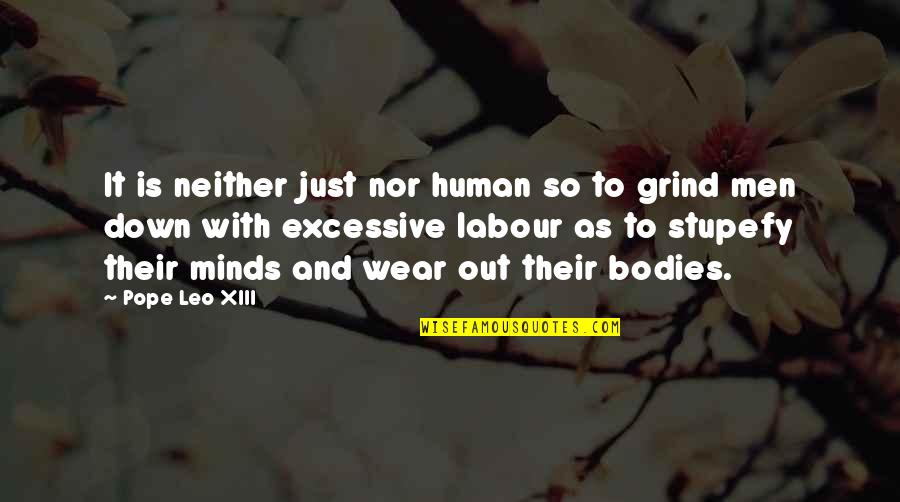 Men's Bodies Quotes By Pope Leo XIII: It is neither just nor human so to