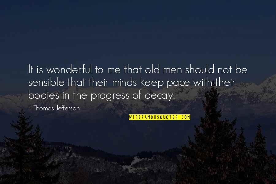 Men's Bodies Quotes By Thomas Jefferson: It is wonderful to me that old men