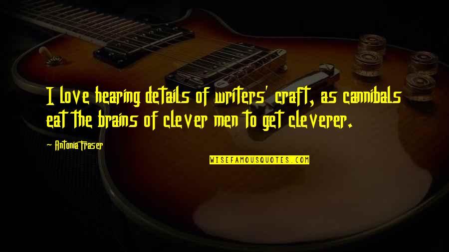 Men's Brains Quotes By Antonia Fraser: I love hearing details of writers' craft, as Men's Brains Quotes By Antonia Fraser: I love hearing details of writers' craft, as