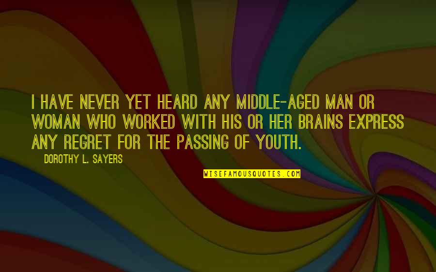 Men's Brains Quotes By Dorothy L. Sayers: I have never yet heard any middle-aged man