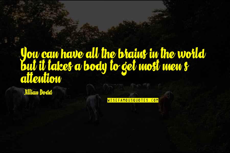 Men's Brains Quotes By Jillian Dodd: You can have all the brains in the