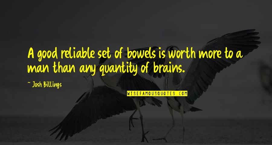 Men's Brains Quotes By Josh Billings: A good reliable set of bowels is worth