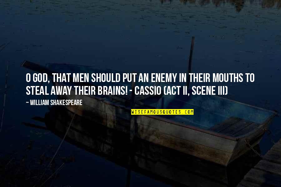 Men's Brains Quotes By William Shakespeare: O God, that men should put an enemy