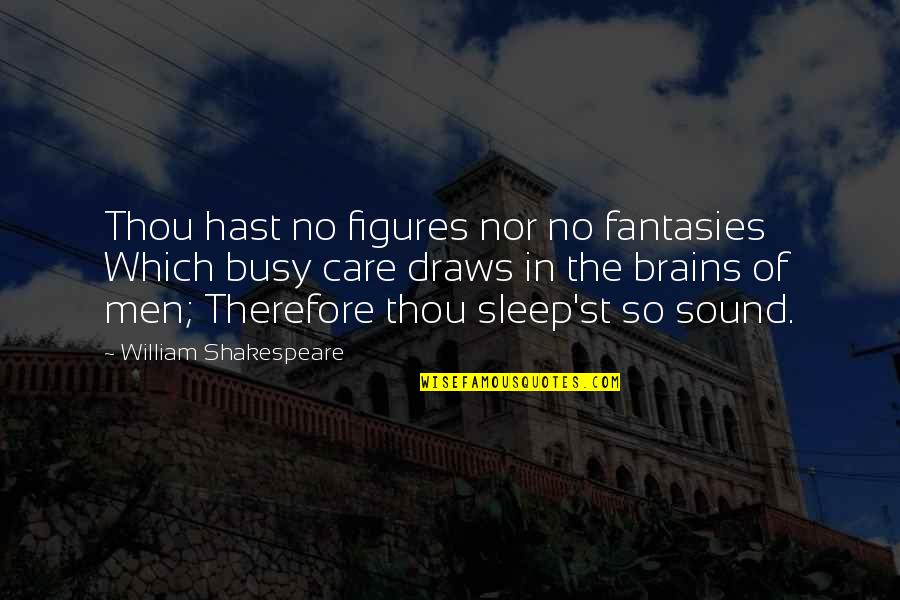 Men's Brains Quotes By William Shakespeare: Thou hast no figures nor no fantasies Which
