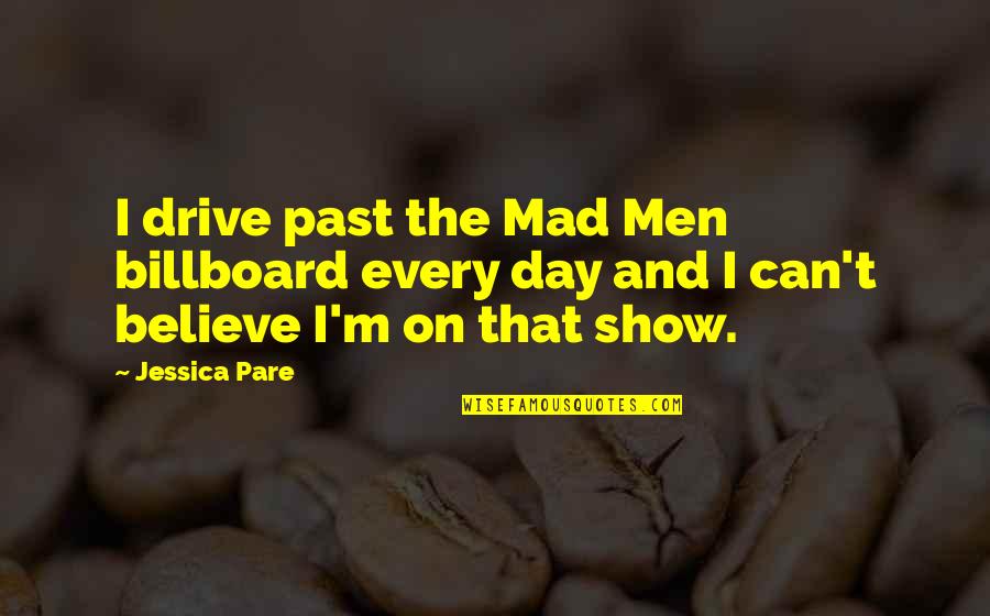 Men's Day Quotes By Jessica Pare: I drive past the Mad Men billboard every