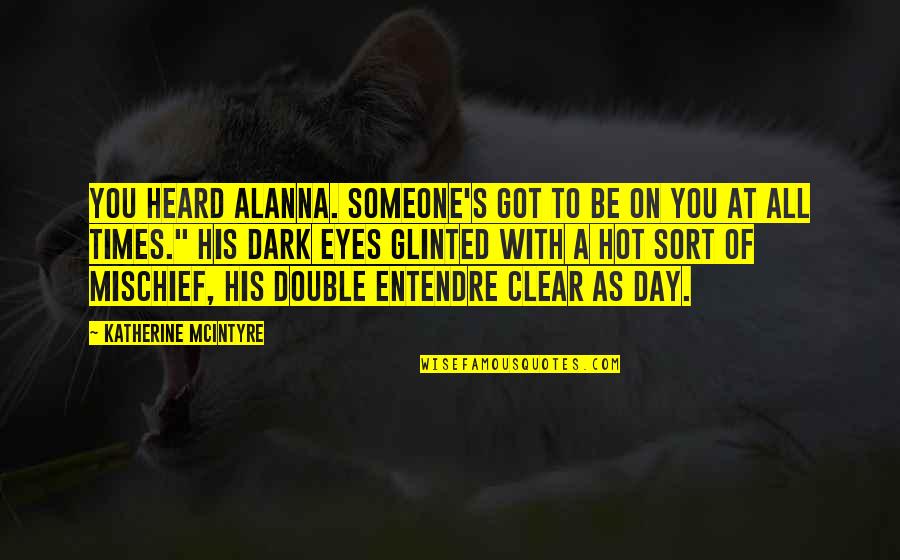 Men's Day Quotes By Katherine McIntyre: You heard Alanna. Someone's got to be on