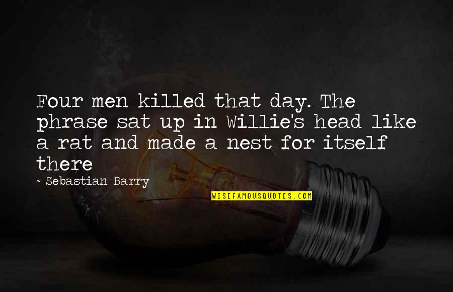 Men's Day Quotes By Sebastian Barry: Four men killed that day. The phrase sat