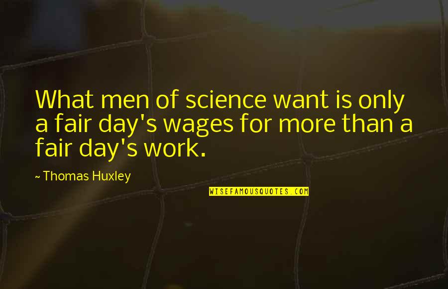 Men's Day Quotes By Thomas Huxley: What men of science want is only a