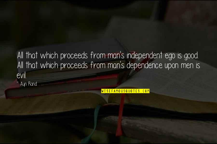 Men's Ego Quotes By Ayn Rand: All that which proceeds from man's independent ego