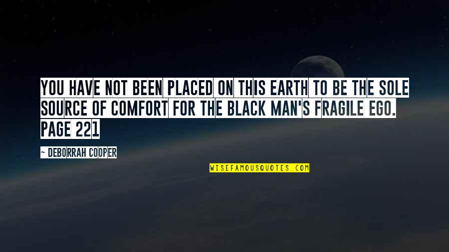 Men's Ego Quotes By Deborrah Cooper: You have not been placed on this earth