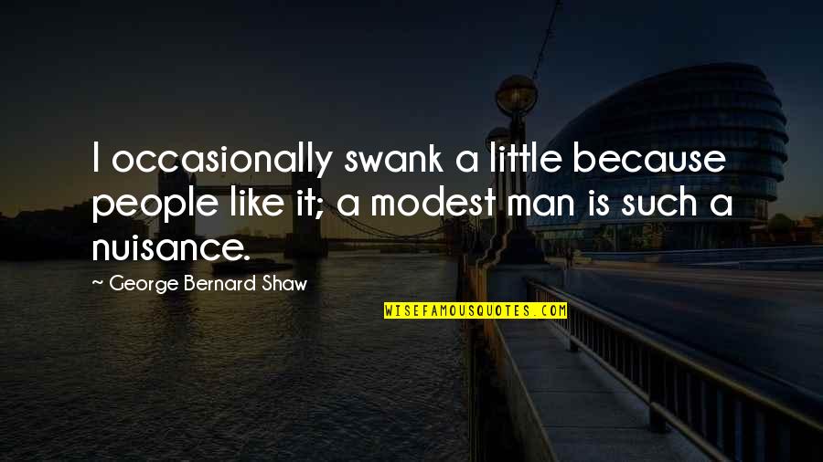 Men's Ego Quotes By George Bernard Shaw: I occasionally swank a little because people like