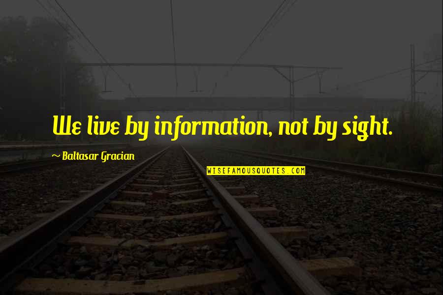 Mens Emotions In Relationships Quotes By Baltasar Gracian: We live by information, not by sight.