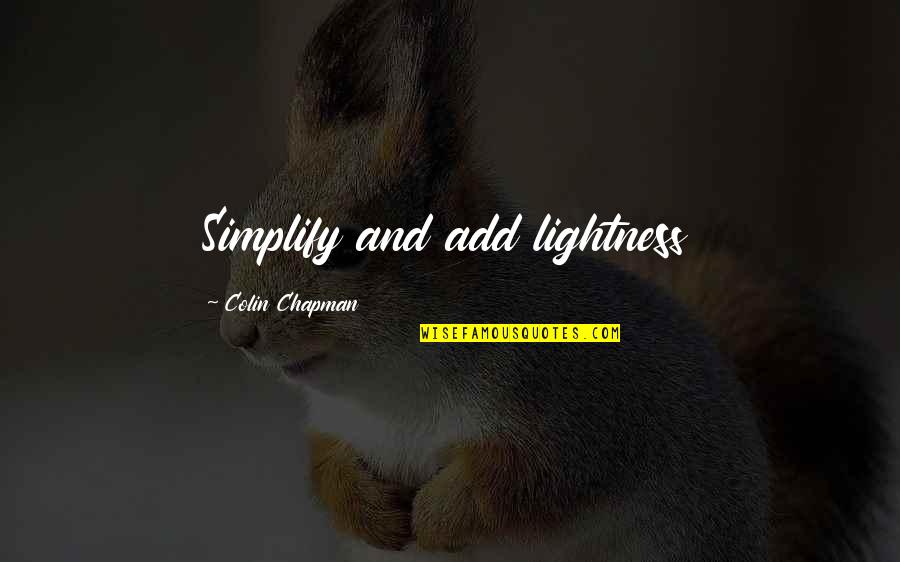 Men's Fashion Funny Quotes By Colin Chapman: Simplify and add lightness