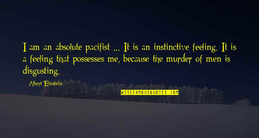 Men's Feelings Quotes By Albert Einstein: I am an absolute pacifist ... It is