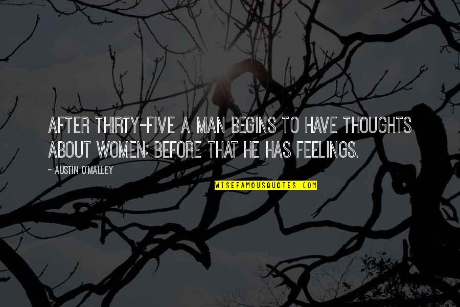 Men's Feelings Quotes By Austin O'Malley: After thirty-five a man begins to have thoughts