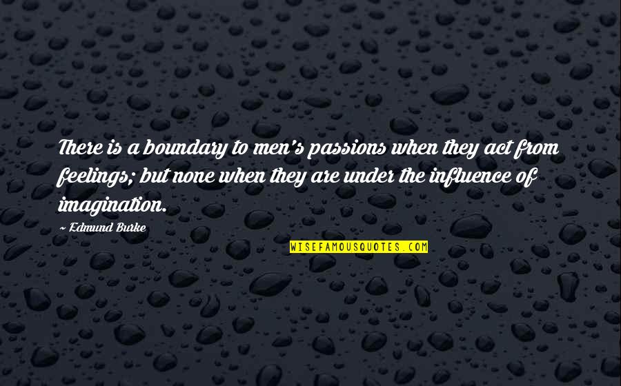 Men's Feelings Quotes By Edmund Burke: There is a boundary to men's passions when