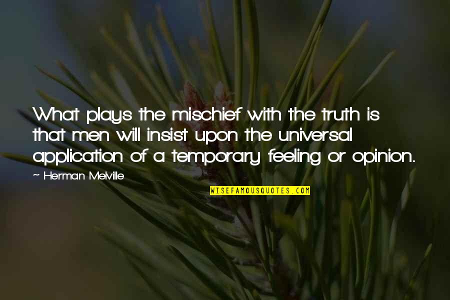 Men's Feelings Quotes By Herman Melville: What plays the mischief with the truth is