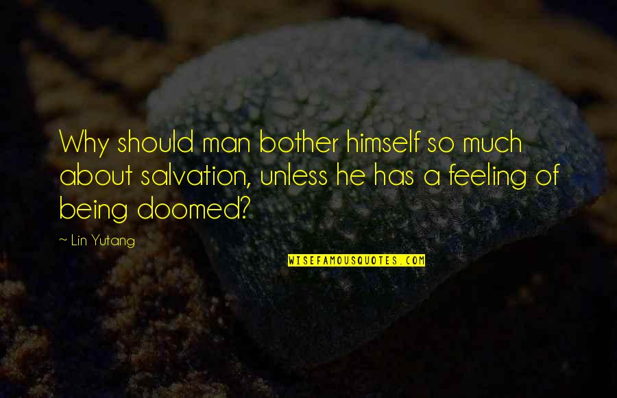 Men's Feelings Quotes By Lin Yutang: Why should man bother himself so much about