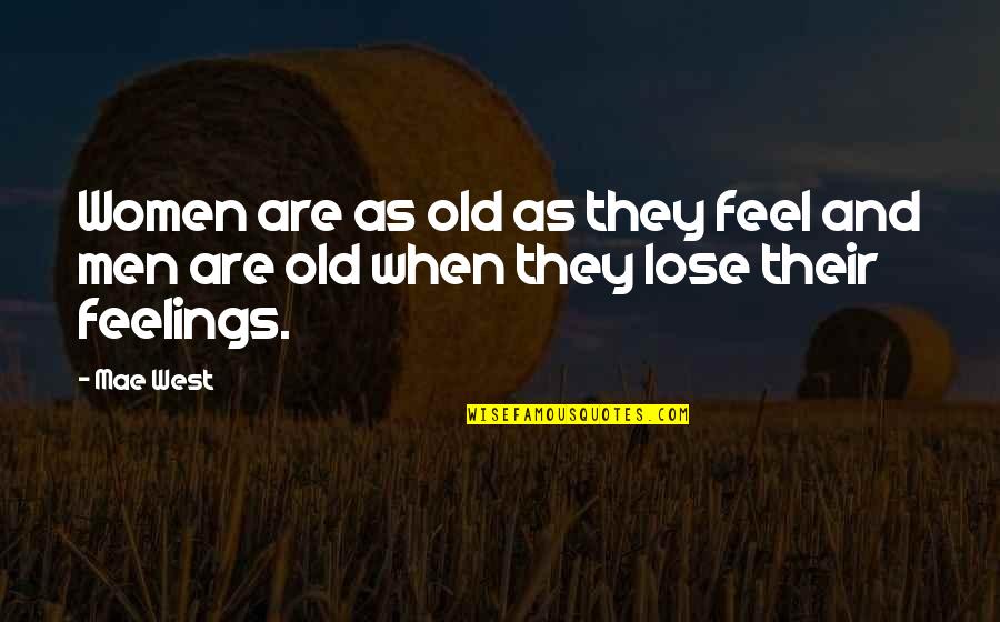 Men's Feelings Quotes By Mae West: Women are as old as they feel and
