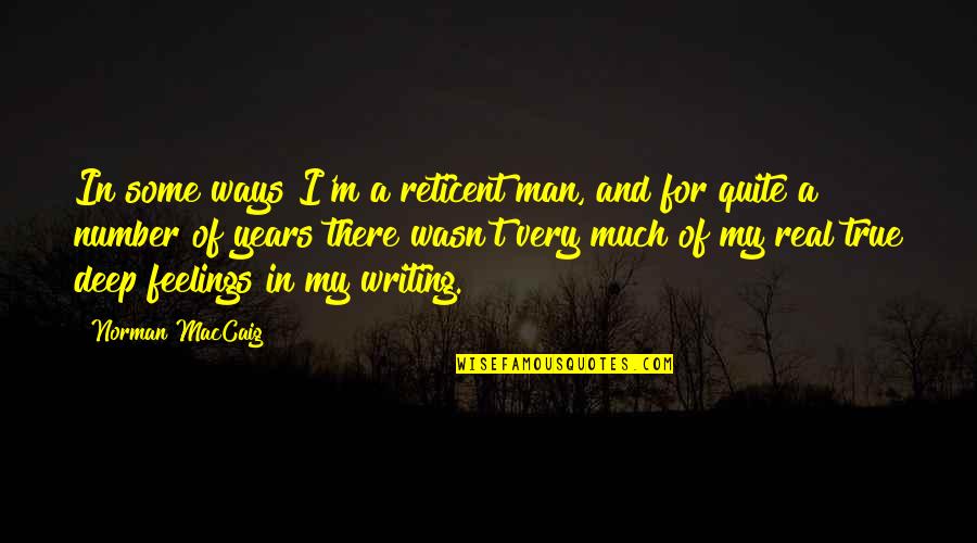 Men's Feelings Quotes By Norman MacCaig: In some ways I'm a reticent man, and