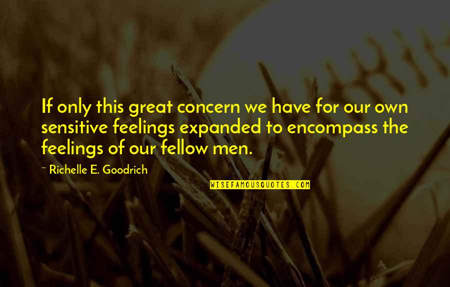 Men's Feelings Quotes By Richelle E. Goodrich: If only this great concern we have for