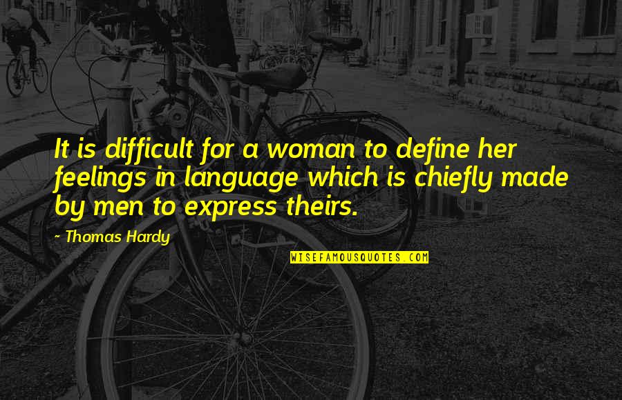 Men's Feelings Quotes By Thomas Hardy: It is difficult for a woman to define