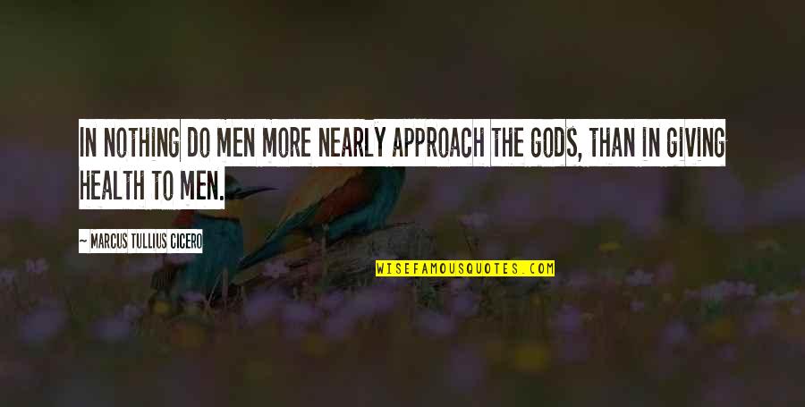 Men's Health Inspirational Quotes By Marcus Tullius Cicero: In nothing do men more nearly approach the
