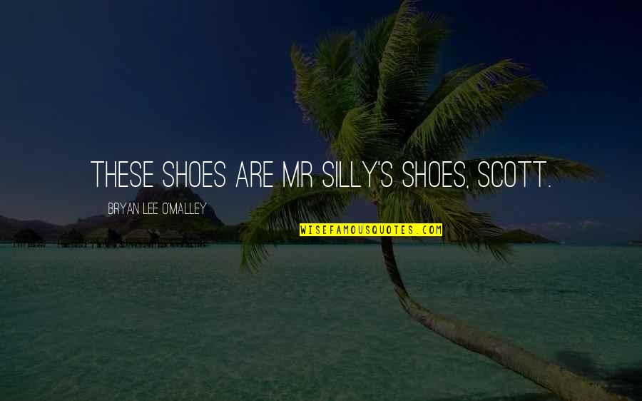 Men's Humor Quotes By Bryan Lee O'Malley: These shoes are Mr Silly's shoes, Scott.