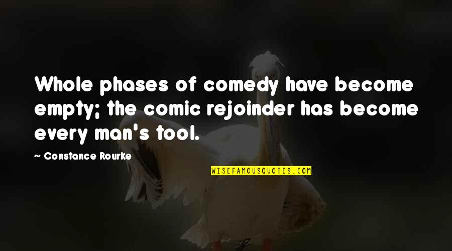 Men's Humor Quotes By Constance Rourke: Whole phases of comedy have become empty; the