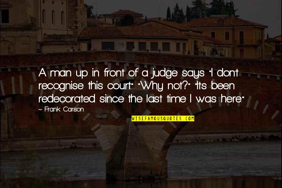Men's Humor Quotes By Frank Carson: A man up in front of a judge