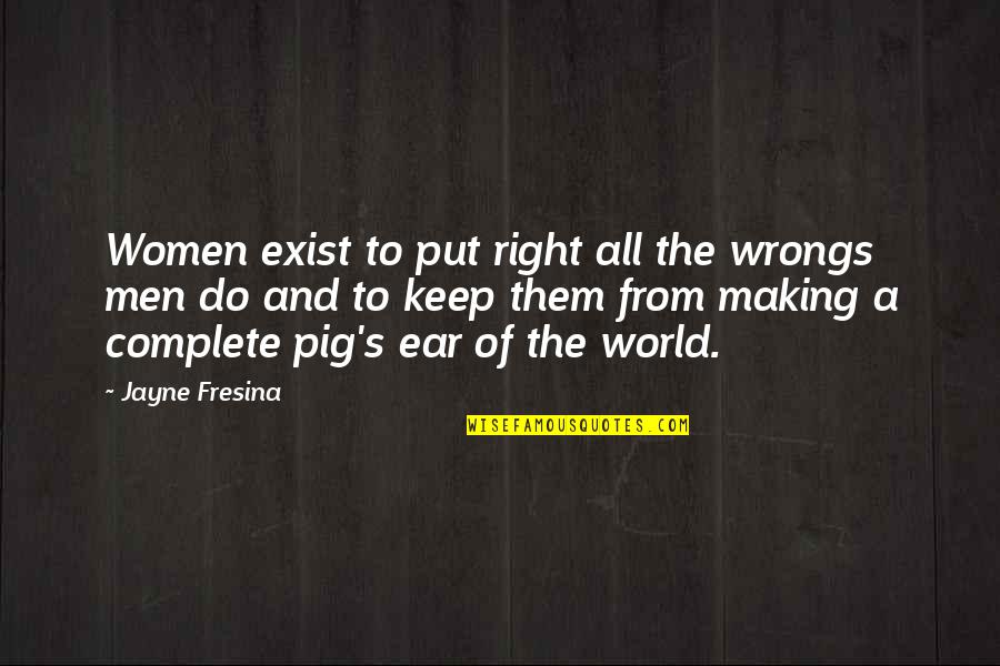 Men's Humor Quotes By Jayne Fresina: Women exist to put right all the wrongs