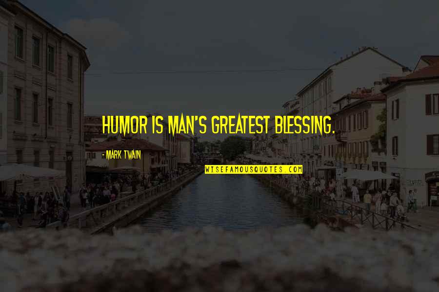 Men's Humor Quotes By Mark Twain: Humor is man's greatest blessing.