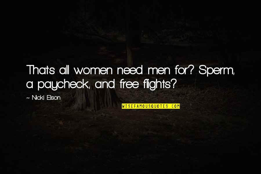 Men's Humor Quotes By Nicki Elson: That's all women need men for? Sperm, a