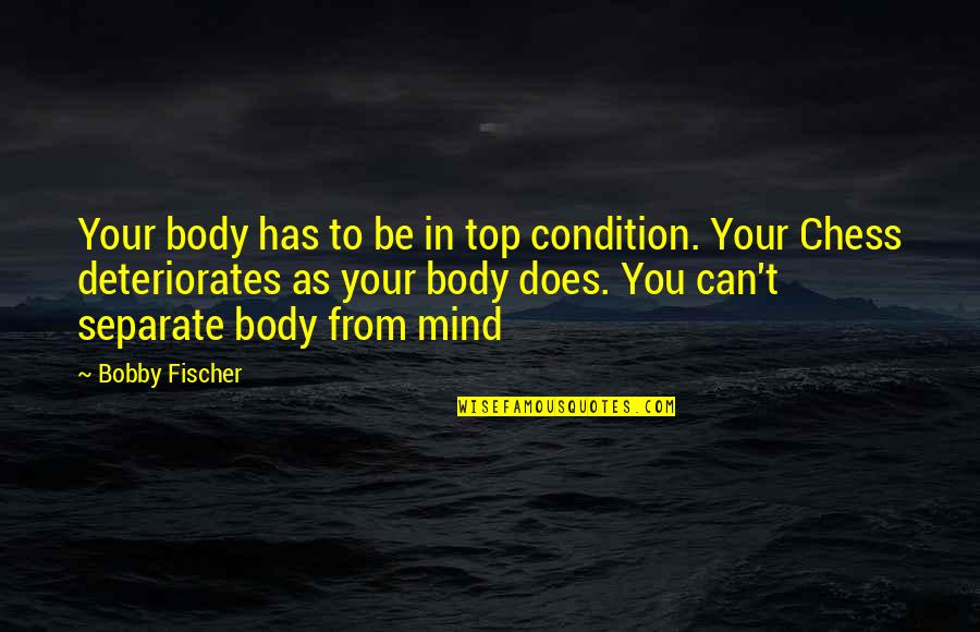 Men's Insensitiveness Quotes By Bobby Fischer: Your body has to be in top condition.