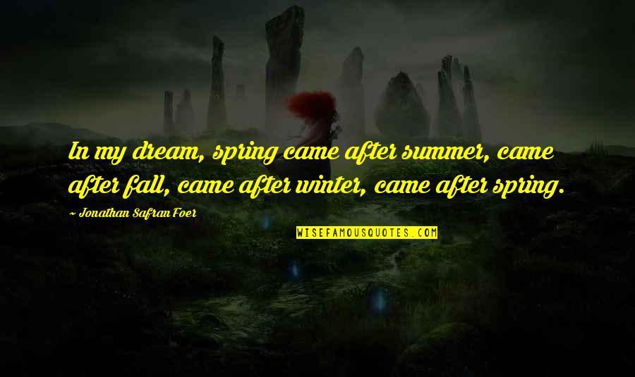 Mens Natural Beauty Quotes By Jonathan Safran Foer: In my dream, spring came after summer, came