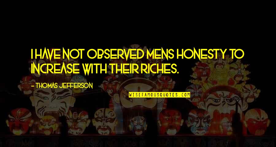 Mens Quotes By Thomas Jefferson: I have not observed mens honesty to increase