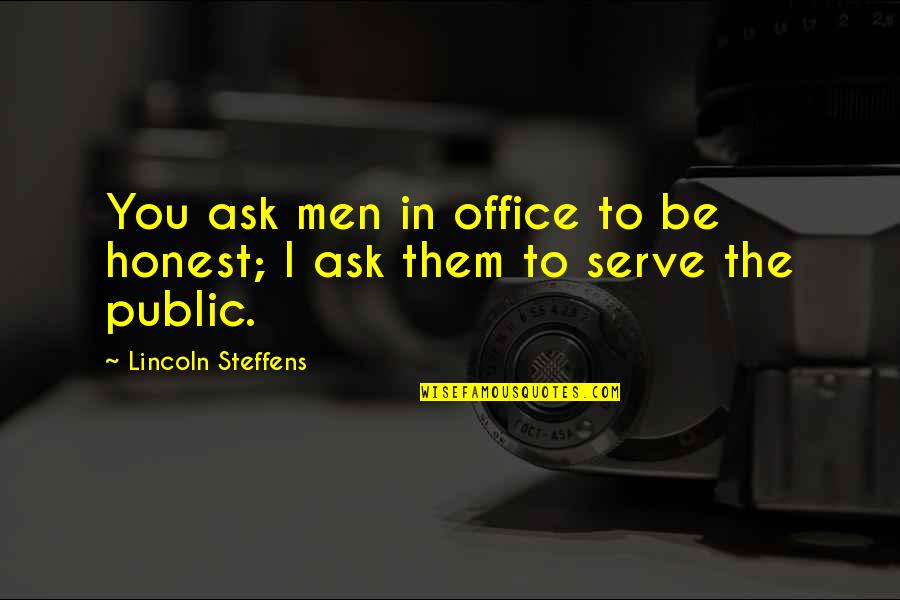 Mens Ring Quotes By Lincoln Steffens: You ask men in office to be honest;