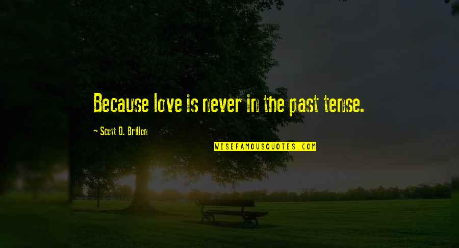 Men's Skin Care Quotes By Scott D. Brillon: Because love is never in the past tense.
