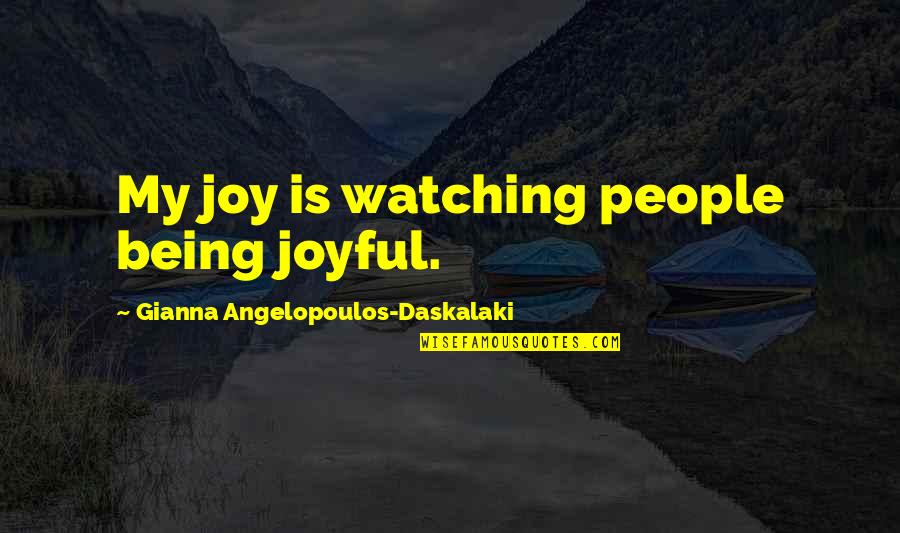 Mens Sleeve Quotes By Gianna Angelopoulos-Daskalaki: My joy is watching people being joyful.