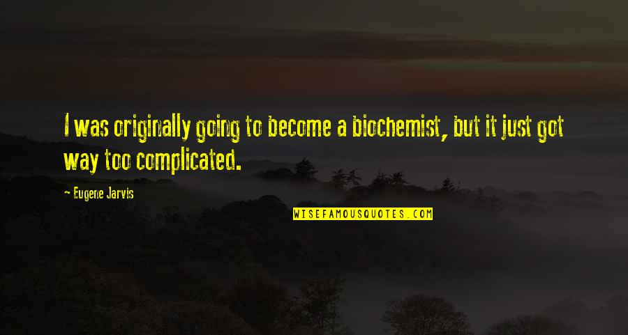 Mens Soccer Quotes By Eugene Jarvis: I was originally going to become a biochemist,