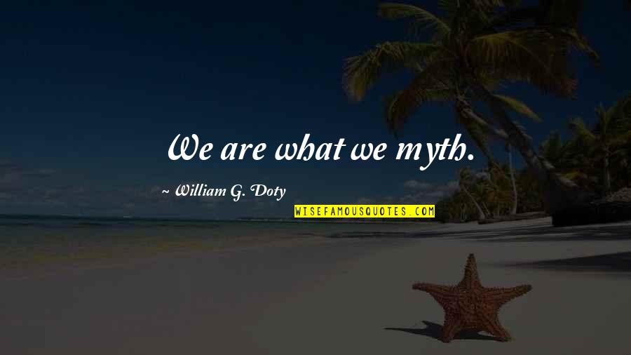 Mens Tux Quotes By William G. Doty: We are what we myth.
